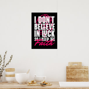 I Don’t Believe in Luck Motivational Poster