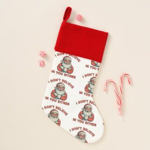 I Don’t Believe In You Either Santa Christmas Xmas Christmas Stocking