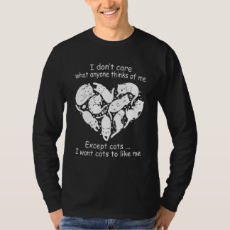I Don T Care What Anyone Thinks Of Me Except Cats T-Shirt