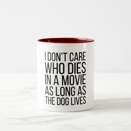 I Dont Care Who Dies in a Movie as Long as the D Two_Tone Coffee Mug