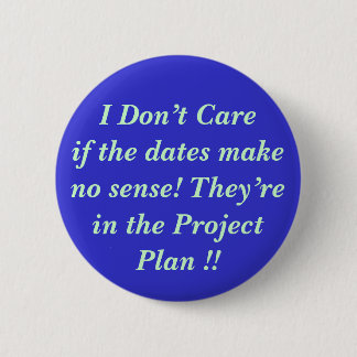 I Don’t Careif the dates make no s... - Customized Pinback Button
