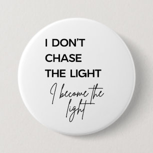 I Don’t Chase the Light I Become the Light Quote Button