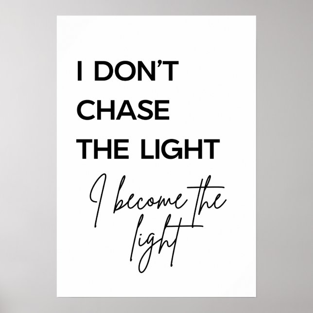 I Don’t Chase the Light I Become the Light Quote Poster (Front)