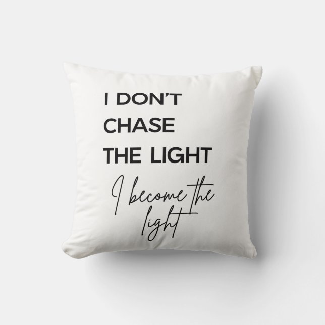 I Don’t Chase the Light I Become the Light Quote Throw Pillow (Front)