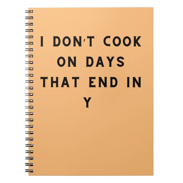 I Don’t Cook On Days That End In Y, Funny Cooking Notebook (Front)