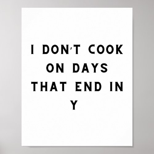 I Dont Cook On Days That End In Y Funny Cooking Poster