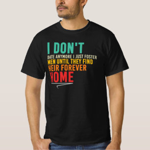 I Don’t Date I Foster Men Funny Quote T-Shirt