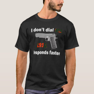 I don t dial 911 1911 Responds faster T-Shirt