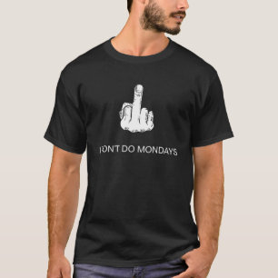 I Don t Do Mondays Middle Finger Men & Women Mond T-Shirt