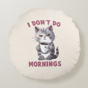 I Don’t Do Mornings – Gray Cat with Coffee Round Pillow