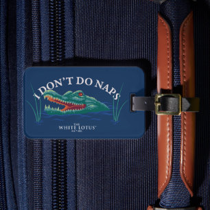 I Don’t Do Naps Alligator - The White Lotus Luggage Tag