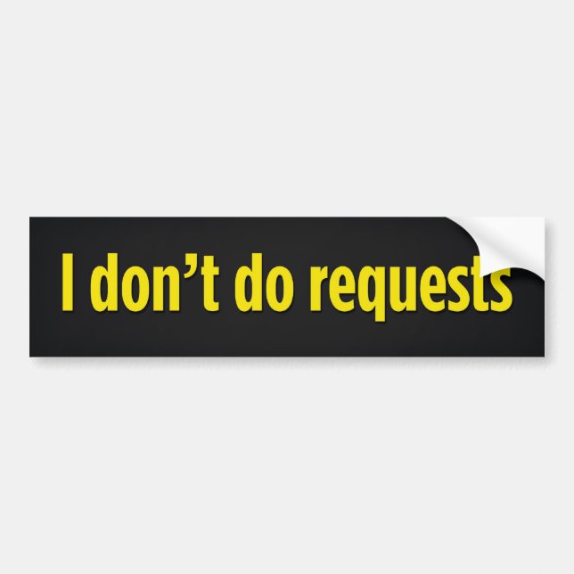 I don’t do requests bumper sticker (Front)