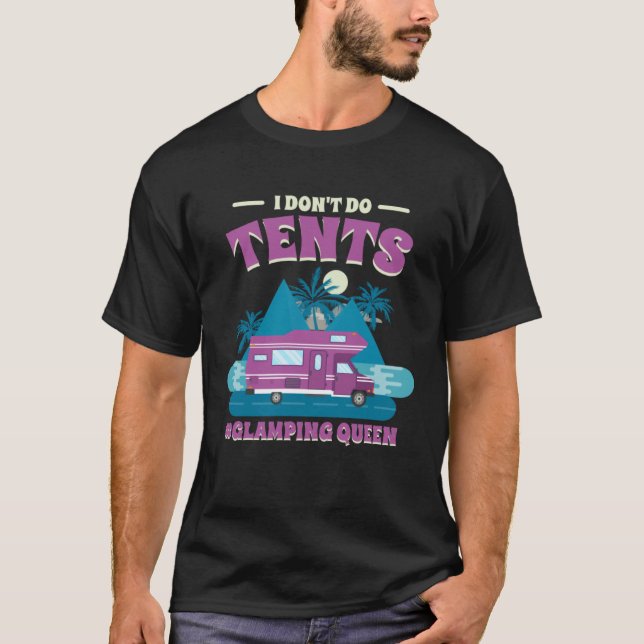 I Don T Do Tents Glamping Queen Glamping   1 T-Shirt (Front)