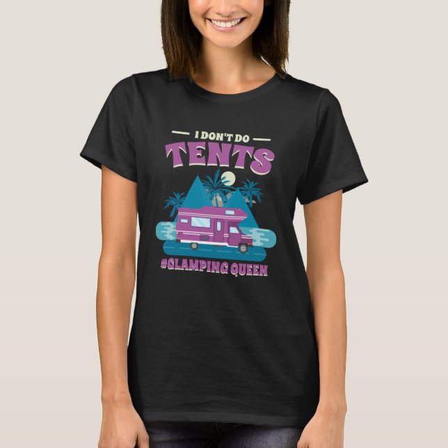 I Don T Do Tents Glamping Queen Glamping   1 T-Shirt (Front)