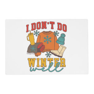 I Don’t Do Winter Well Placemat