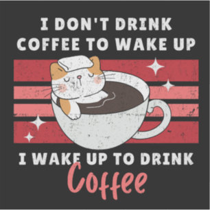 I Don’t Drink Coffee - I Wake Up to Drink Coffee Sticker