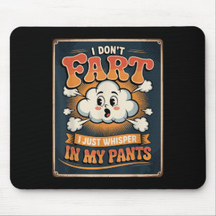 I Don’t Fart I Just Whisper In My Pants Funny Chic Mouse Pad