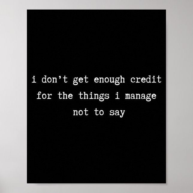 I Don’t Get Enough Credit Sarcastic Funny Attitude Poster (Front)