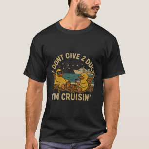 I Don’t Give 2 Ducks I’m Cruisin’ Shirt – Funny Cr
