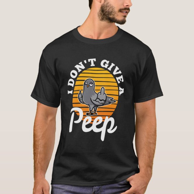 I don t give a peep  4 T-Shirt (Front)