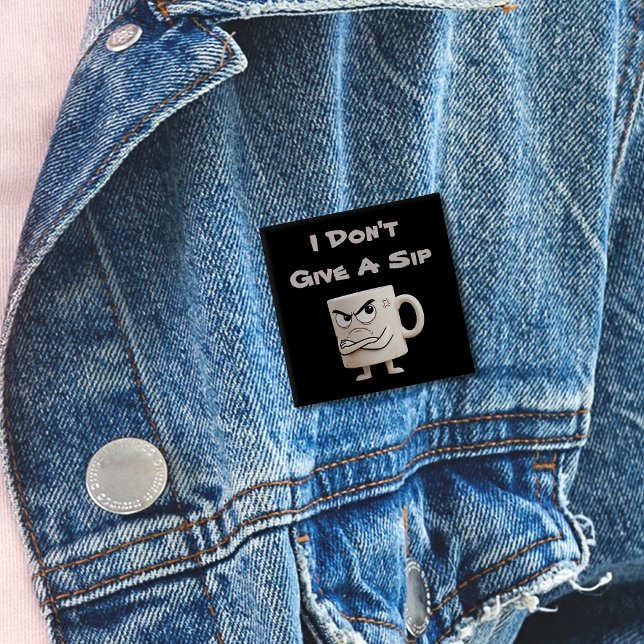 “I Don’t Give a Sip” Grumpy Mug Button (Creator Uploaded)
