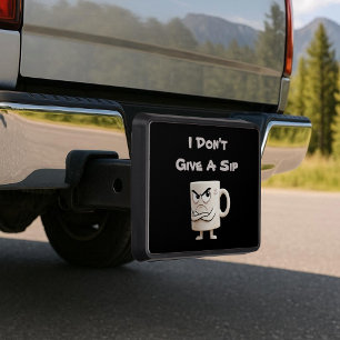 “I Don’t Give a Sip” Grumpy Mug Hitch Cover