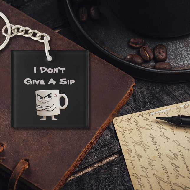 “I Don’t Give a Sip” Grumpy Mug Keychain (Creator Uploaded)