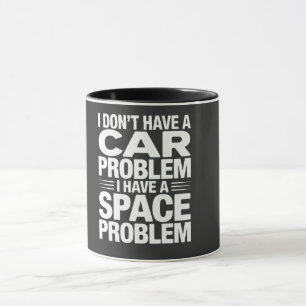 I Don’t Have A Car Space Problem PNG, Garage Humor Mug