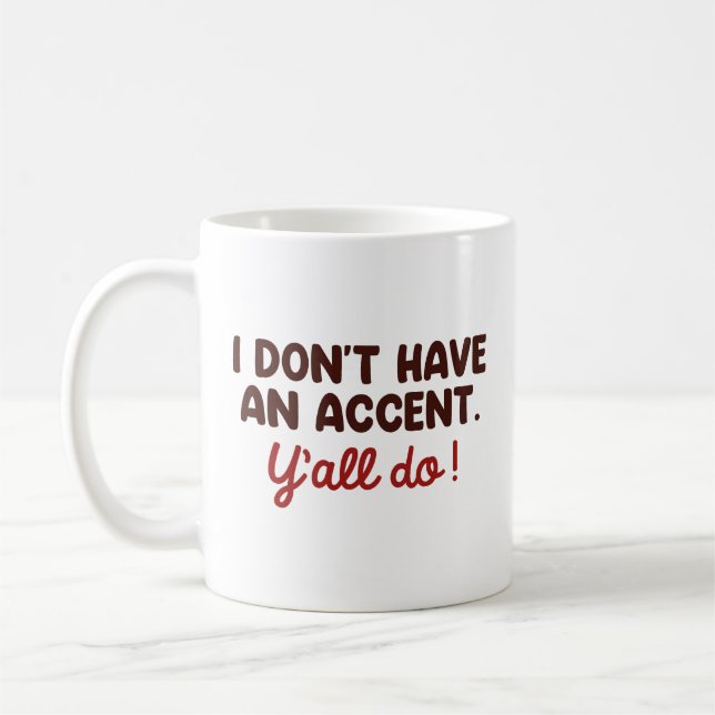 I Don’t Have An Accent Y’all Do Coffee Mug (Left)