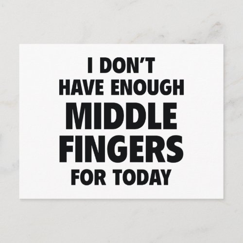 I Dont Have Enough Middle Fingers For Today Postcard