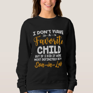 I Don t Have favorite Child Son In Law Fathers Day Sweatshirt