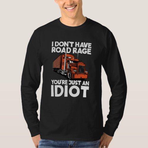 I Don T Have Road Rage You Re Just An Idiot Funny  T_Shirt