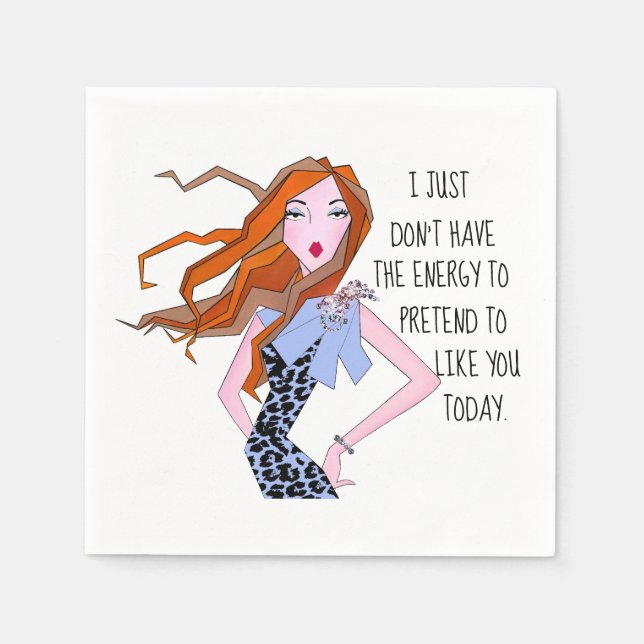 “I don’t have the energy to pretend to like you”.  Napkins (Front)