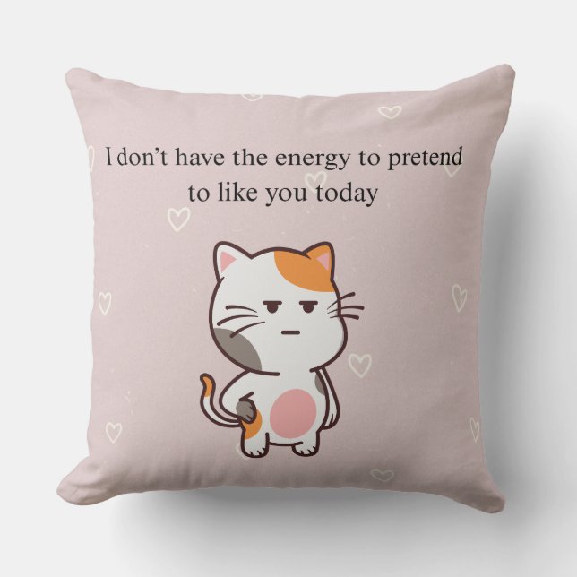 I Don’t Have the Energy to Pretend to Like You Tod Throw Pillow (Front)