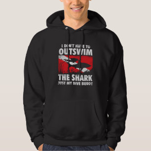 I Don t Have To Outswim The Shark  Scuba Diving Bu Hoodie