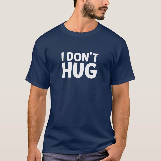 I Don’t Hug. T-Shirt (Front)