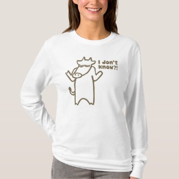 I Don’t Know Cartoon Cow Women's Shirt by tallulahs at Zazzle