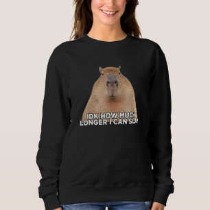 I Don t Know How Much Longer I Can Slay Capybara   Sweatshirt