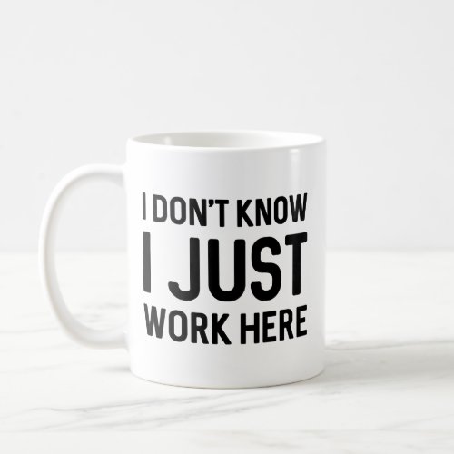 I Dont Know I Just Work Here Coffee Mug