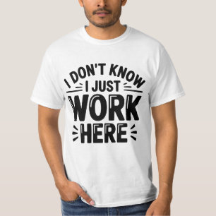 I Don’t Know I Just Work Here T-Shirt – Funny Offi