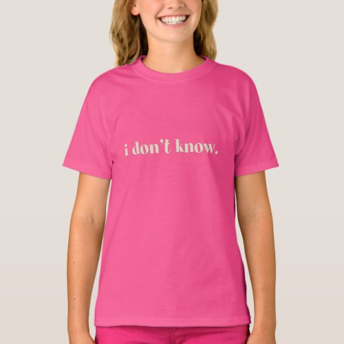 I Dont Know Saying Childrens T_Shirt