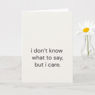 I Don’t Know What to Say, But I Care Card