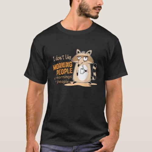 I Dont Like Morning People Grumpy Racoon T_Shirt