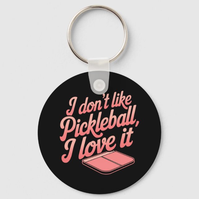 I Don’t Like Pickleball, I Love It Keychain (Front)