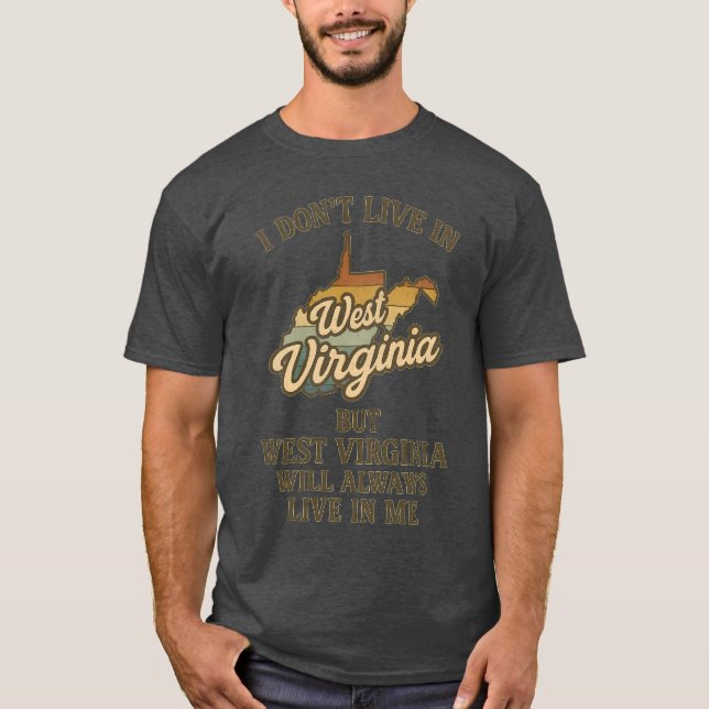 I DON’T LIVE IN WEST VIRGINIA BUT WEST VIRGINIA WI T-Shirt (Front)