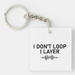 I Don’t Loop I Layer Minimal Music Keychain