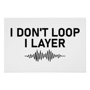 I Don’t Loop I Layer Minimal Music Poster