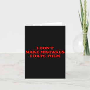 I Don’t Make Mistakes I Date Them Funny Quote Card