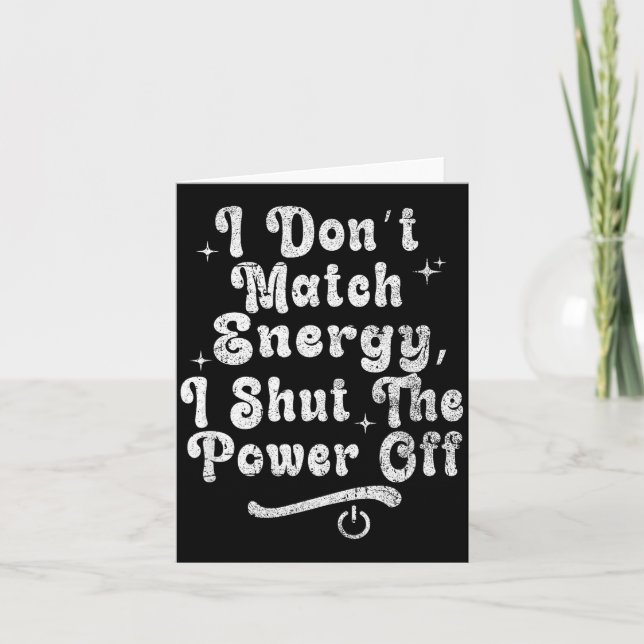 I Don’t Match Energy,shut The Wer Off,bold Sy Quot Card (Front)