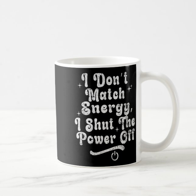 I Don’t Match Energy,shut The Wer Off,bold Sy Quot Coffee Mug (Right)